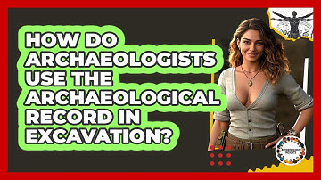 How Do Archaeologists Use The Archaeological Record In Excavation? - Anthropology Insights