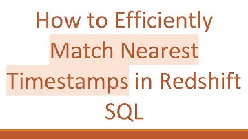 How to Efficiently Match Nearest Timestamps in Redshift SQL