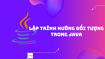⭐ Lập trình Java - Lập trình hướng đối tượng trong Java