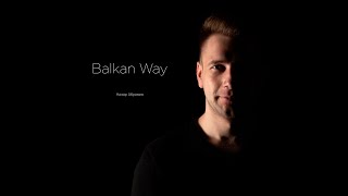 Назар Абрамик - Balkan Way  | Премʼєра 2024 |