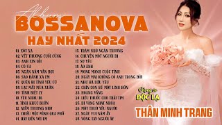 Bossanova Tổng Hợp Hay Nhất Mọi Thời Đại - Thân Minh Trang (Giọng Ca Độc Lạ)| Nghe Cực Êm Tai.
