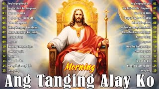 Tagalog Christian Worship Early Morning Songs Salamat Panginoon  Kay Buti  Buti Mo Panginoon ..
