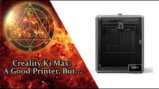 Creality K1 Max: A Very Good Printer, But...