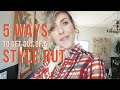 HOW TO GET OUT OF A STYLE RUT// 5 WAYS TO GET OUT OF A STYLE RUT