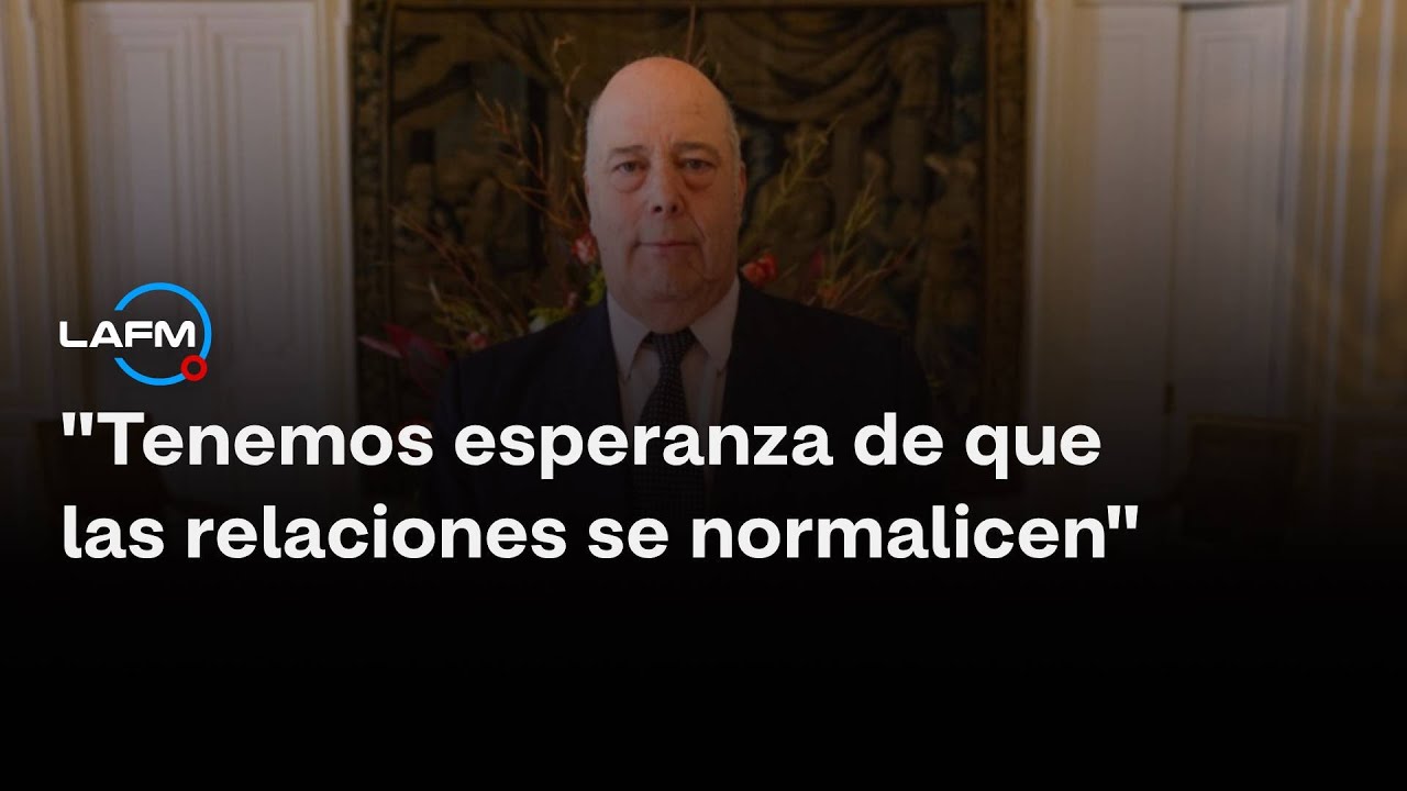"Tenemos esperanza de que las relaciones se normalicen": embajador Daniel García-Peña