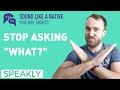 Improve your English: STOP ASKING &quot;WHAT?&quot; | Learn to use these 4 phrases instead
