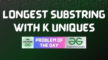 #655 GFG POTD | Longest Substring with K Uniques | GFG Solutions | 03-07-2025