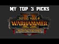 MY TOP 3 PICKS IN MORTAL EMPIRES - Total War Warhammer 2