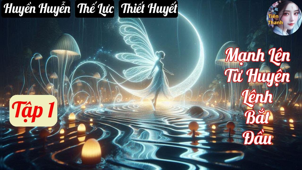 [Tập 1] Mạnh Lên Từ Huyện Lệnh Bắt Đầu - Chương 1-89 - Truyện Huyền Huyễn, Thế Lực, Thiết Huyết