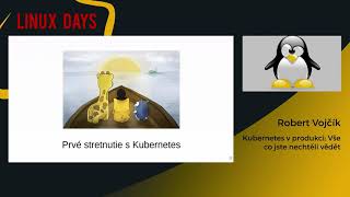 LinuxDays 2020 - Kubernetes v produkci: Vše co jste nechtěli vědět - Robert Vojčík