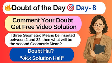If three Geometric Means be inserted between 2 and 32, then second mean is?🔥Doubt of the Day - Day 8