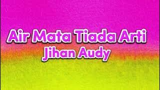 Air Mata Tiada Arti - Jihan Audy (Video Lirik)