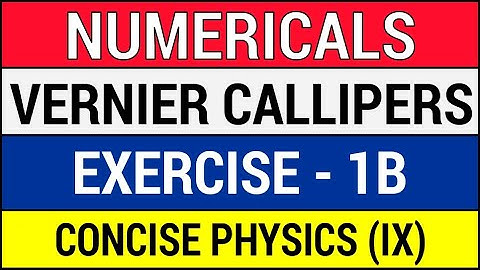 Solving Numericals on Vernier Calliper - Exercise 1B - ICSE Class 9 Physics