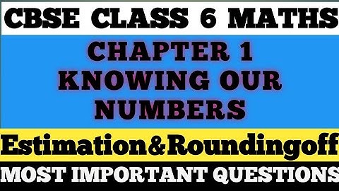 Class 6 Knowing our numbers || Estimation & Rounding Off || NCERT Class 6 Chapter 1