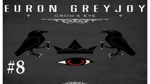 Crusader Kings 2: Game of thrones mod (Book Spoilers)- Crows Eye 8