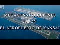 Mega construcciones  japn  el aeropuerto de kansai