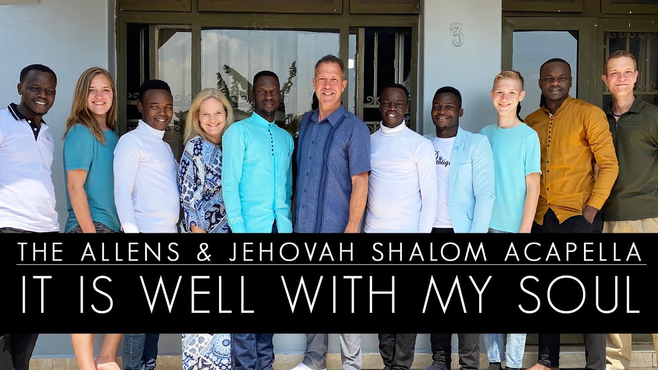 It Is Well With My Soul - Jehovah Shalom Acapella & The Allens - YouTube