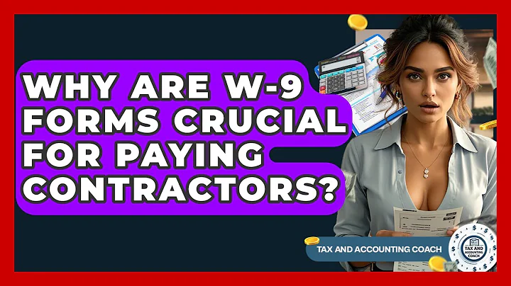 Why Are W-9 Forms Crucial For Paying Contractors? - Tax and Accounting Coach