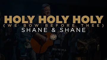 Shane & Shane: Holy, Holy, Holy (We Bow Before Thee)