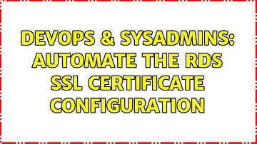 DevOps & SysAdmins: Automate the RDS SSL certificate configuration (2 Solutions!!)