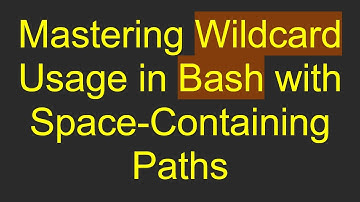 Mastering Wildcard Usage in Bash with Space-Containing Paths