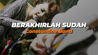 BERAKHIRLAH SUDAH - CONSTANTINE BAND (VIDEO LYRIC)
