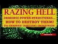 RAZING HELL! Demonic Power Structures...How to DESTROY THEM!