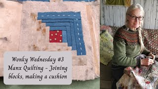 Wonky Wednesday Episode 3  Manx Quilting, joining the blocks and making a cushion