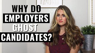 Why Employers Ghost Candidates | Why You're Ghosted By A Company After An Interview