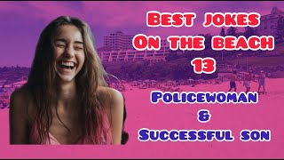 😛Best Jokes On The Beach 13😜: PoliceWoman & Successful Son