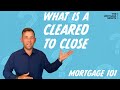 What is a cleared to close   how long does it take mortgage minute