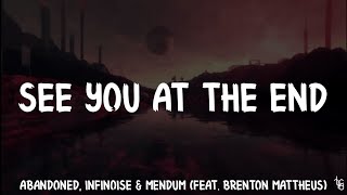 Abandoned, InfiNoise & Mendum - See You At The End (feat. Brenton Mattheus)