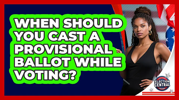 When Should You Cast A Provisional Ballot While Voting? - Election Central Channel
