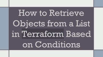 How to Retrieve Objects from a List in Terraform Based on Conditions