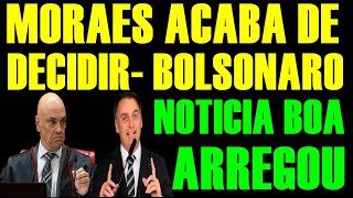 NOTICIA URGENTE- MORAES ACABA DE DECIDIR X BOLSONARO