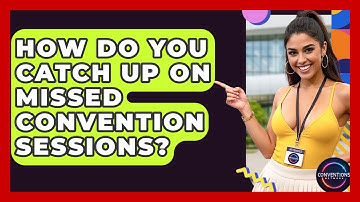 How Do You Catch Up On Missed Convention Sessions? - Conventions Network