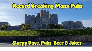 Record Breaking MANX PUBS!               Slurpy Dave, Pubs, Beer & Jokes!