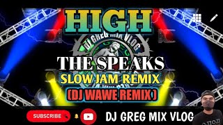 HIGH __ THE SPEAKS SLOW JAM REMIX ( DjWaweRemix) DJ GREG MIX VLOG.