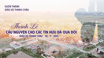 THÁNH LỄ CẦU NGUYỆN CHO CÁC TÍN HỮU ĐÃ QUA ĐỜI | GIÁO XỨ THANH CHÂU 2025
