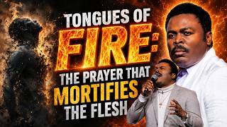 Tongues of FIRE: The Prayer That Mortifies the Flesh