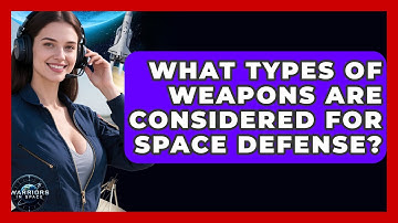 What Types of Weapons Are Considered for Space Defense? - Warriors In Space