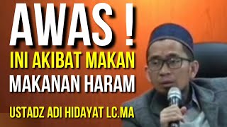 ANCAMAN MAKAN MAKANAN HARAM - USTADZ ADI HIDAYAT LC.MA