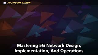 Review Mastering 5G Network Design, Implementation, And Operations
