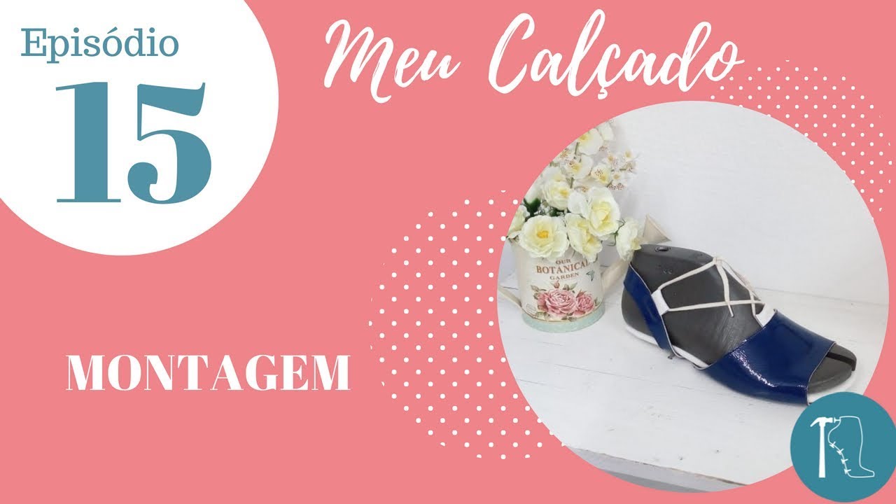 [MEU CALÇADO] - Ep.15 - Montagem