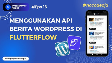 Menggunakan API Berita Wordpress | Tutorial FlutterFlow NoCode Bahasa Indonesia Eps #16