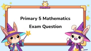 Primary 5 Mathematics exam question - 10 Apr 2025
