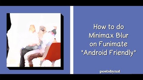 How to do Minimax Blur on Funimate *Android Friendly* | postsbynat