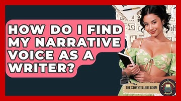 How Do I Find My Narrative Voice As A Writer? - The Storytellers Room