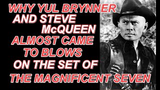 Why YUL BRYNNER and STEVE McQUEEN almost CAME TO BLOWS on the set of THE MAGNIFICENT SEVEN!