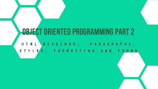 OOP PART 2 - HTML Headings,  Paragraphs, Styles , Formatting and Forms